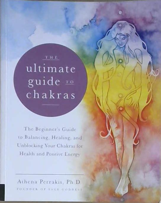 The Ultimate Guide to Chakras | 9999903110200 | Athena Perrakis