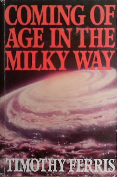 Coming of Age in the Milky Way | 9999903472827 | Timothy Ferris