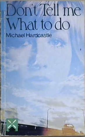 Don't Tell Me What to Do | 9999903034377 | Michael Hardcastle,