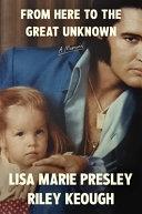 From Here to the Great Unknown: a Memoir | 9999903370475 | Lisa Marie Presley Riley Keough