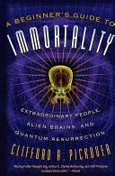 A Beginner's Guide to Immortality | 9999903112617 | Clifford A. Pickover