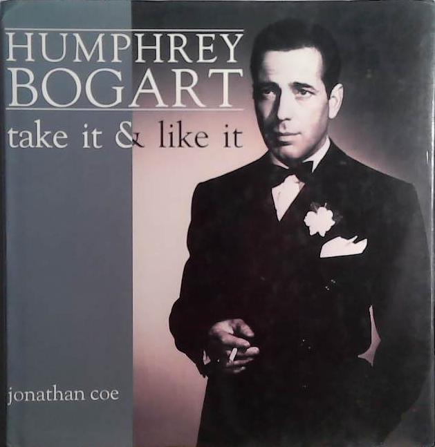Humphrey Bogart: Take It and Like It | 9999903532026 | Jonathan Coe