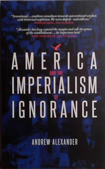 America and the Imperialism of Ignorance | 9999903484912 | Andrew Alexander
