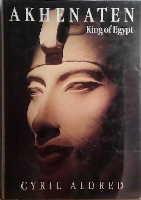 Akhenaten: King of Egypt | 9999903522300 | Cyril Aldred