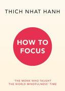 How to Focus | 9999903332763 | Thich Nhat Hanh