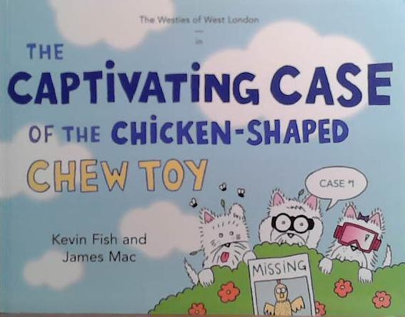 The Captivating Case of the Chicken-Shaped Chew Toy | 9999901926278 | Kevin Fish and James Mac