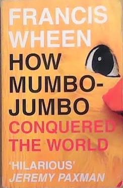 How Mumbo-Jumbo Conquered the World | 9999903326052 | Francis Wheen