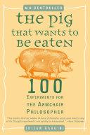 The Pig That Wants to Be Eaten | 9999903340775 | Julian Baggini