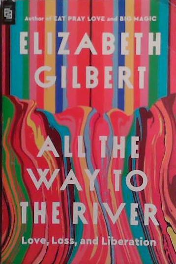 All the Way to the River | 9999903507987 | Elizabeth Gilbert