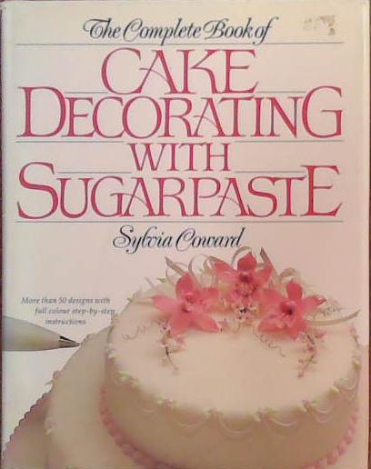 The Complete Book of Cake Decorating with Sugarpaste | 9999903388333 | Sylvia Coward