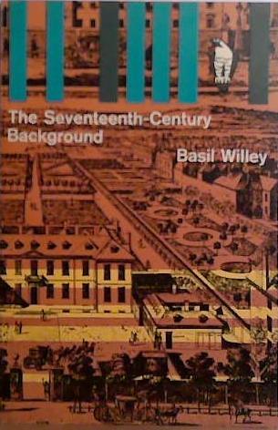 The Seventeenth Century Background: Studies in the Thought of the Age in Relation to Poetry and Religion | 9999903521648 | Basil Willey
