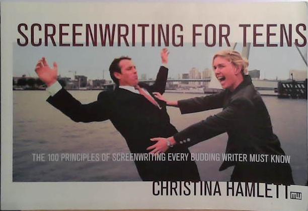 Screenwriting for Teens: The 100 Principles of Screenwriting Every Budding Writer Must Know | 9999903515821 | Christina Hamlett