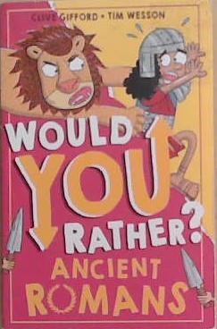 Would You Rather? Ancient Romans | 9999903361435 | Clive Gifford