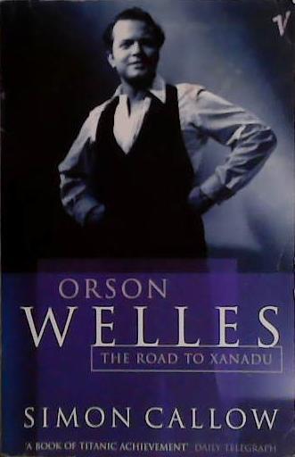 Orson Welles: The Road to Xanadu | 9999903475910 | Simon Callow