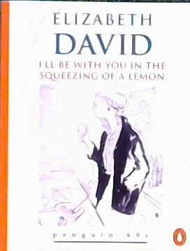 I'll be with You in the Squeezing of a Lemon | 9999903491507 | Elizabeth David