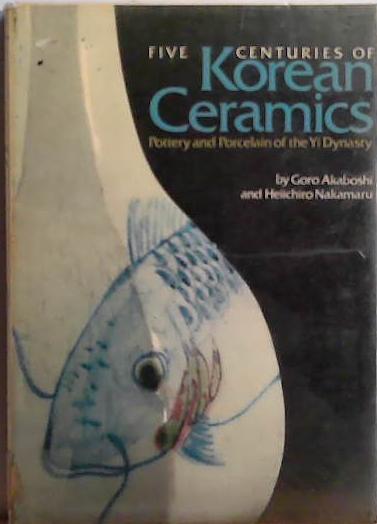 Five Centuries of Korean Ceramics | 9999903511397 | Goro Akaboshi Heiichiro Nakamaru