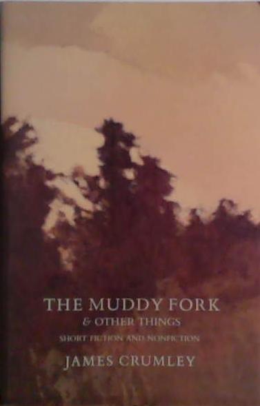 The Muddy Fork and Other Things | 9999903488552 | James Crumley