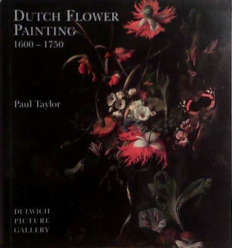 Dutch Flower Painting 1600-1750 | 9999903505761 | Paul Taylor Peter Mitchell Dulwich Picture Gallery