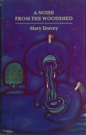 A Noise from the Woodshed | 9999903431299 | Mary Dorcey
