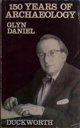 A Hundred and Fifty Years of Archaeology | 9999903408093 | Glyn Daniel