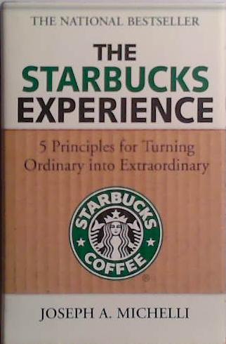 The Starbucks Experience: 5 Principles for Turning Ordinary Into Extraordinary | 9999903518372 | Joseph Michelli