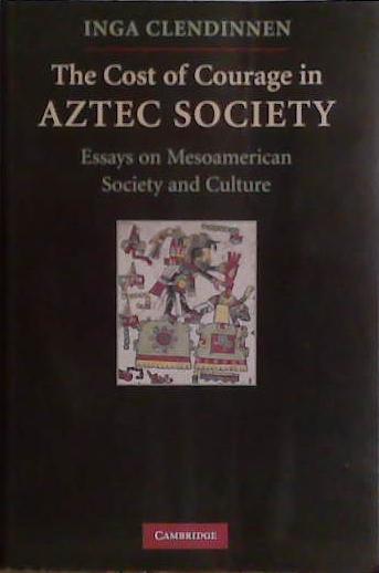 The Cost of Courage in Aztec Society | 9999903440765 | Inga Clendinnen