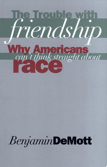 The Trouble with Friendship | 9780300073942 | Benjamin DeMott