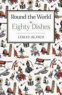 Round the World in 80 Dishes | 9999903386360 | Lesley Blanch