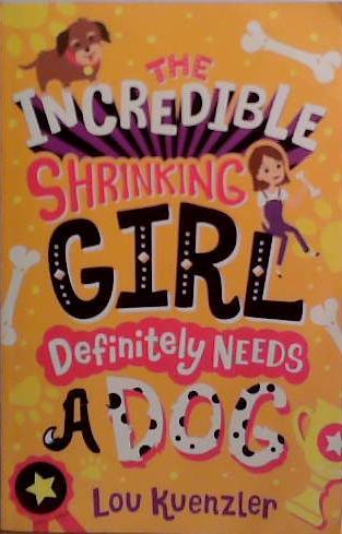 The Incredible Shrinking Girl Definitely Needs a Dog | 9999903523253 | Lou Kuenzler