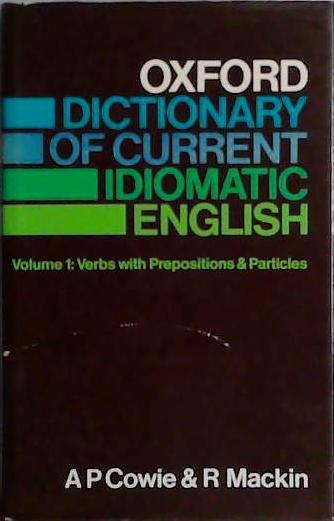 Vol. 1&2. Oxford Dictionary of Current Idiomatic English: Verbs with prepositions & particles | 9999903457091 | Anthony Paul Cowie Ronald Mackin Isabel R. McCaig