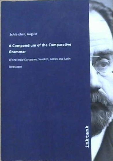 A Compendium of Comparative Grammar | 9999903144892 | August Schleicher