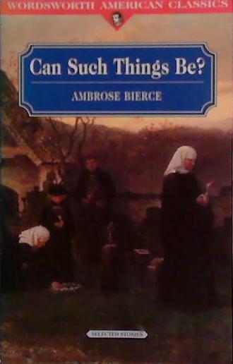 Can Such Things Be? | 9999903491699 | Ambrose Bierce