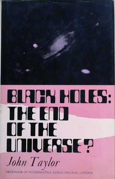 Black Holes: The End of the Universe? | 9999903140986 | John Taylor