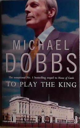 To play the king | 9999903429012 | Michael Dobbs