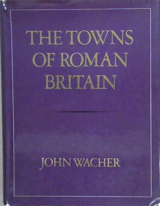 The Towns of Roman Britain | 9999903386995 | John Wacher