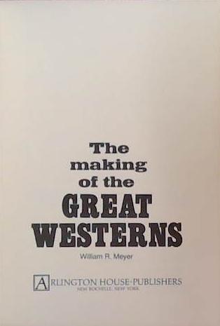 The Making of the Great Westerns | 9999903391401 | William R. Meyer