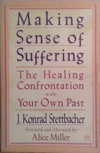 Making sense of suffering | 9999903413974 | J. Konrad Stettbacher; foreword and afterword by Alice Miller; translated by Simon Worrall