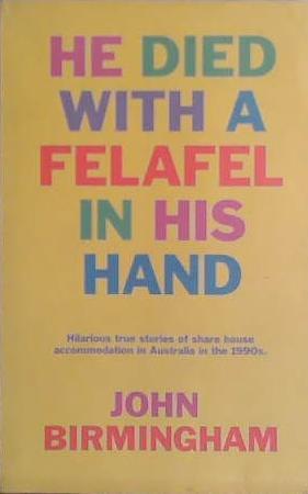 He Died with a Felafel in His Hand | 9999903440697 | John Birmingham