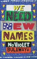 We Need New Names | 9999903303039 | NoViolet Bulawayo