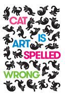 Cat is Art Spelled Wrong | 9999903325451 | Caroline Casey Chris Fischbach Sarah Schultz