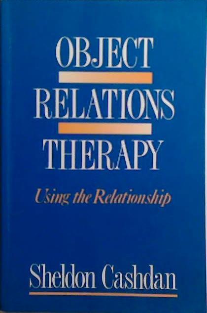 Object Relations Therapy : Using the Relationship | 9999903527503 | Sheldon Cashdan