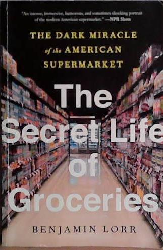 The Secret Life of Groceries | 9999903460442 | Benkamin Lorr