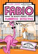 Fabio The World's Greatest Flamingo Detective: Mystery on the Ostrich Express | 9999903314608 | Laura James