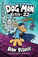 Dog Man: Fetch-22 | 9999903430483 | Dav Pilkey