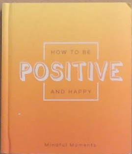 How to Be Positive and Happy | 9999903370925