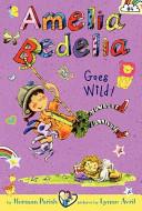 Amelia Bedelia Chapter Book #4: Amelia Bedelia Goes Wild! | 9999903314219 | Herman Parish