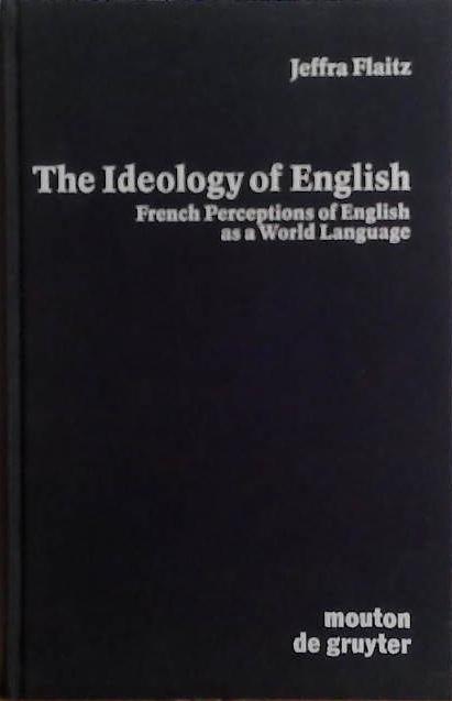 The Ideology of English French Perceptions of English as a World Language | 9999903488736 | Jeffra Flaitz
