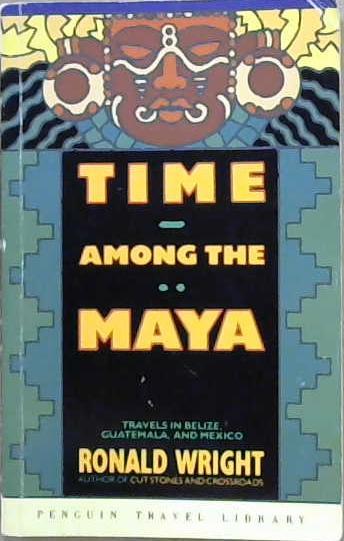 Time Among the Maya | 9999903113607 | Ronald Wright