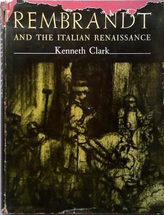 Rembrandt and the Italian Renaissance | 9999903471813 | Kenneth Clarke