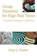 Group Dynamics for High-Risk Teams | 9999903521488 | Amy Fraher